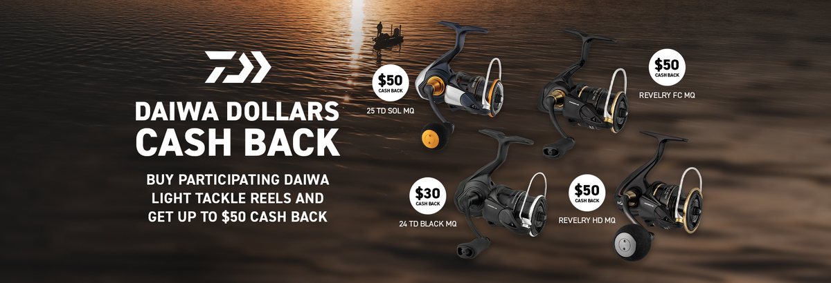 Daiwa Dollars Cash Back: buy participating Daiwa light tackle reels and get up to $50 cash back. $50 on 25 TD Sol MQ, Revelry FC MQ and Revelry HD MQ, $30 on 24 TD Black MQ
